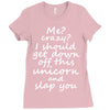 Me? Crazy? I should get down off this unicorn and slap you Ladies Fitted T-Shirt