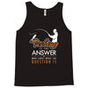 fishing is the answer! Tank Top