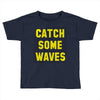 Catch Some Waves Toddler T-shirt