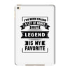 I've Been Called A Lot Of Names But Legend Is My Favorite iPad Mini 4
