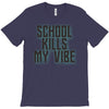 school kills my vibe T-Shirt