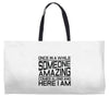 once in a while someone amazing comes along Weekender Totes