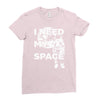 need my space Ladies Fitted T-Shirt