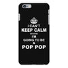 i cant keep calm because i am going to be a pop pop 1 iPhone 6/6s Plus Case