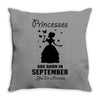 Princesses Are Born In September Throw Pillow