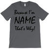 because i'm name that's why! T-Shirt