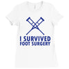 I Survived Foot Surgery Ladies Fitted T-Shirt