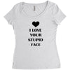 i love your stupid face Women's Triblend Scoop T-shirt