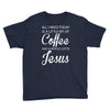 all i need is coffee and jesus Youth Tee