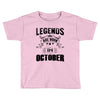 Legends Are Born In October Toddler T-shirt