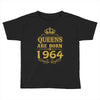 queens are born in 1964 Toddler T-shirt