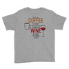 give me cofee or wine Youth Tee