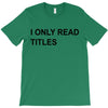 i only read titles T-Shirt