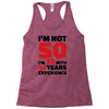 i am not 50 Racerback Tank