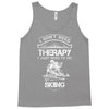 I Don't Need Therapy Just to Do Skiing Tank Top