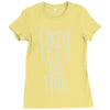 okay let's do this Ladies Fitted T-Shirt