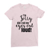 i'm sorry did i roll ... Ladies Fitted T-Shirt