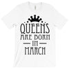 queens are born in march (2) T-Shirt