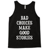 bad choices make good stories Tank Top