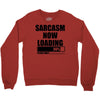 sarcasm now loading (2) Crewneck Sweatshirt