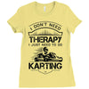 I Don't Need Therapy Just to Do Karting Ladies Fitted T-Shirt