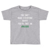 You Can't Make Everyone Happy You're Not an Avacado Toddler T-shirt