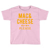 mac and cheese please Toddler T-shirt