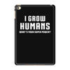 I Grow Humans - What is Your Super Power iPad Mini 4