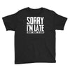 sorry i'm late i didn't want to come Youth Tee