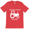 i dont need a tractor to pull hoes funny T-Shirt