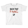 back that fang up Toddler T-shirt
