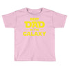 Best Dad in the Galaxy Toddler T-shirt