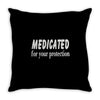 medicated for your protection (2) Throw Pillow