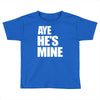 ayehe's mine Toddler T-shirt