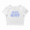 the man,myth,legend scott Crop Top
