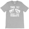 this dj doesn't take requests T-Shirt
