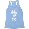 eat drink and b Racerback Tank
