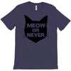 meow or never cat T-Shirt