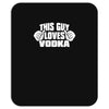 this guy loves vodka Mousepad