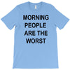 morning people are the worst T-Shirt