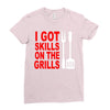 got skills on the grills apron Ladies Fitted T-Shirt