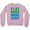 play hard, work lazily Crewneck Sweatshirt