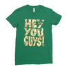 hey you guys Ladies Fitted T-Shirt