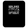 men have feelings ... thirsty Mousepad