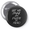 Get Me Drunk And Enjoy The Show Pin-back button