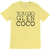 you go glen coco  t shirt  you go glen coco  graphic T-Shirt