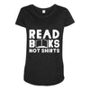read books not shirts Maternity Scoop Neck T-shirt