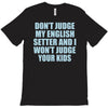 dont judge my english setter T-Shirt