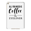 all you need is coffee &amp; eyeliner iPad Mini 4