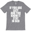 if you're lazy and you know it stay in bed T-Shirt